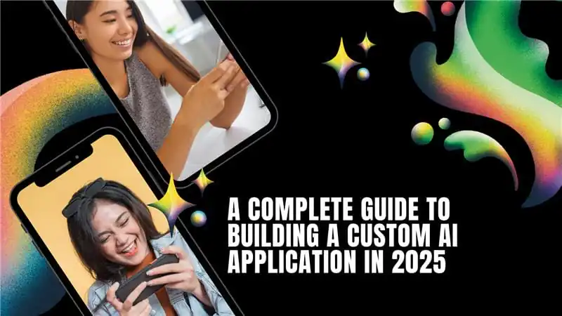 A Complete Guide to Building a Custom AI Application