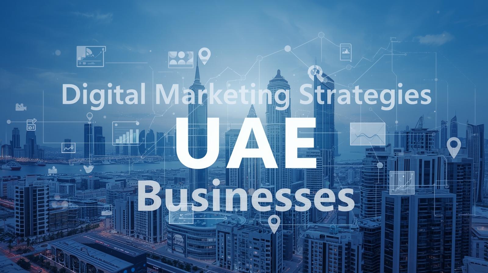 Digital Marketing Strategies That Work Best for UAE Businesses